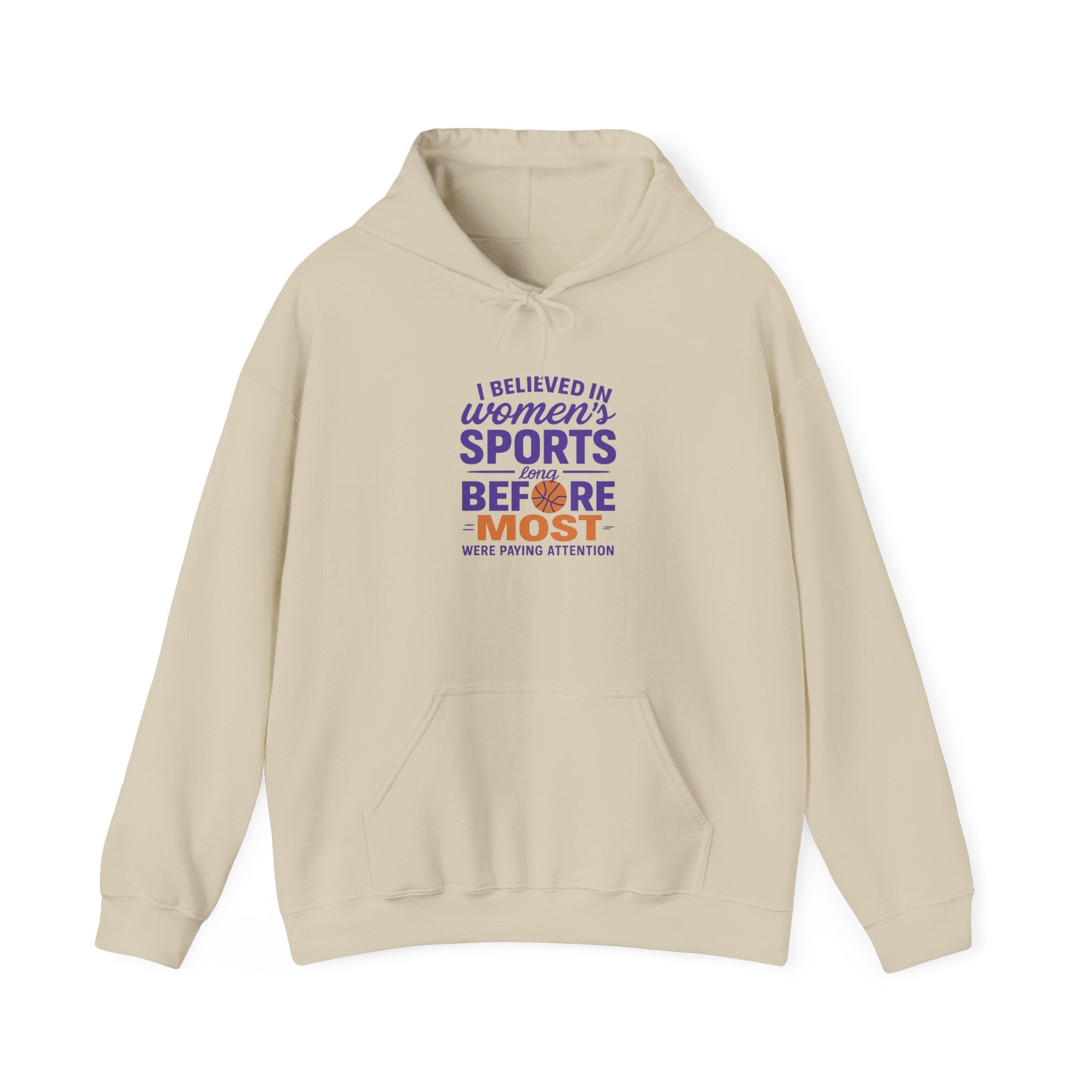 Women's Sports Hoodie: I Believed in Women's Sports Before Most