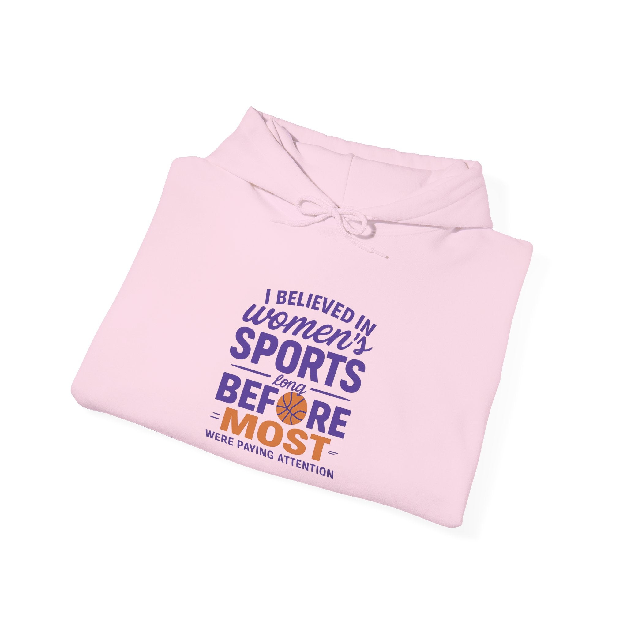 Women's Sports Hoodie: I Believed in Women's Sports Before Most