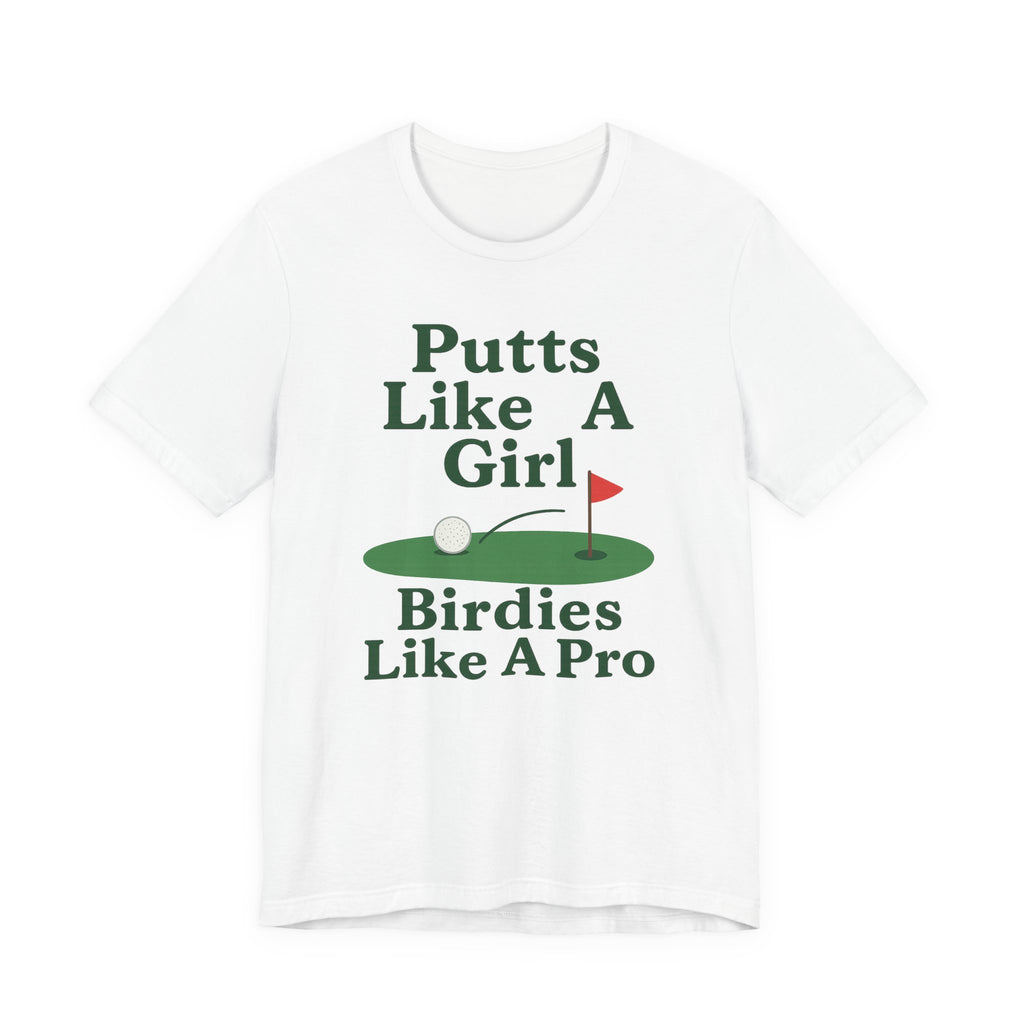 Golf-Themed Unisex Tee - Putts Like A Girl, Birdies Like A Pro