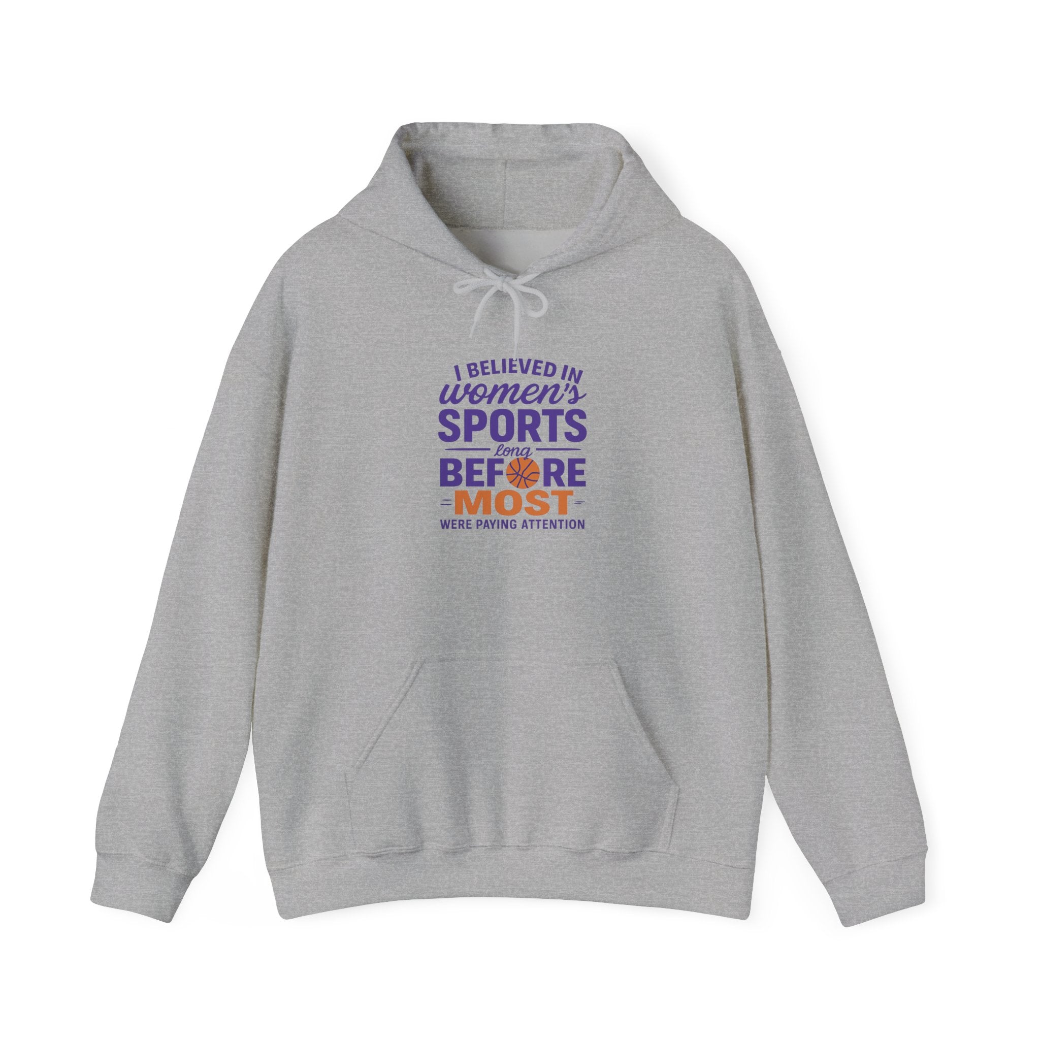 Women's Sports Hoodie: I Believed in Women's Sports Before Most