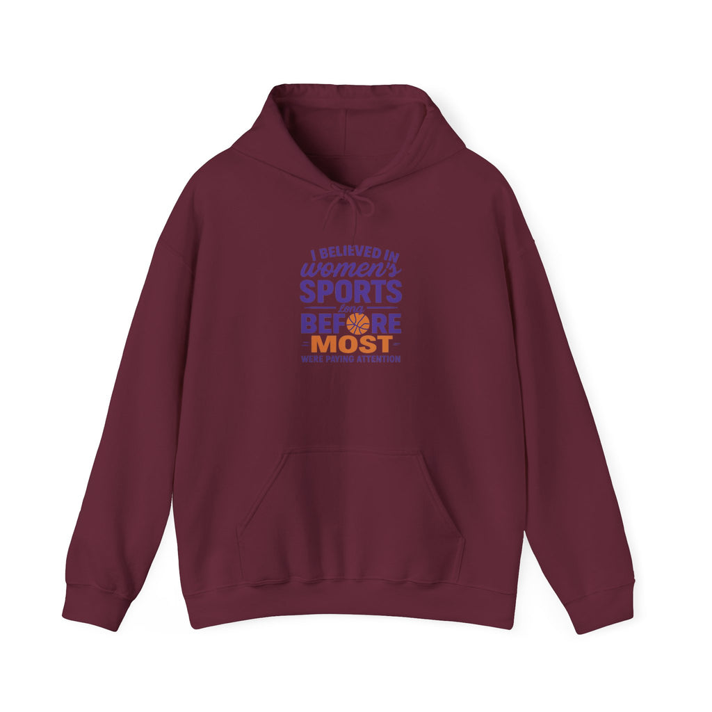 Women's Sports Hoodie: I Believed in Women's Sports Before Most
