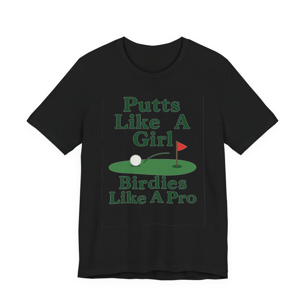 Golf-Themed Unisex Tee - Putts Like A Girl, Birdies Like A Pro