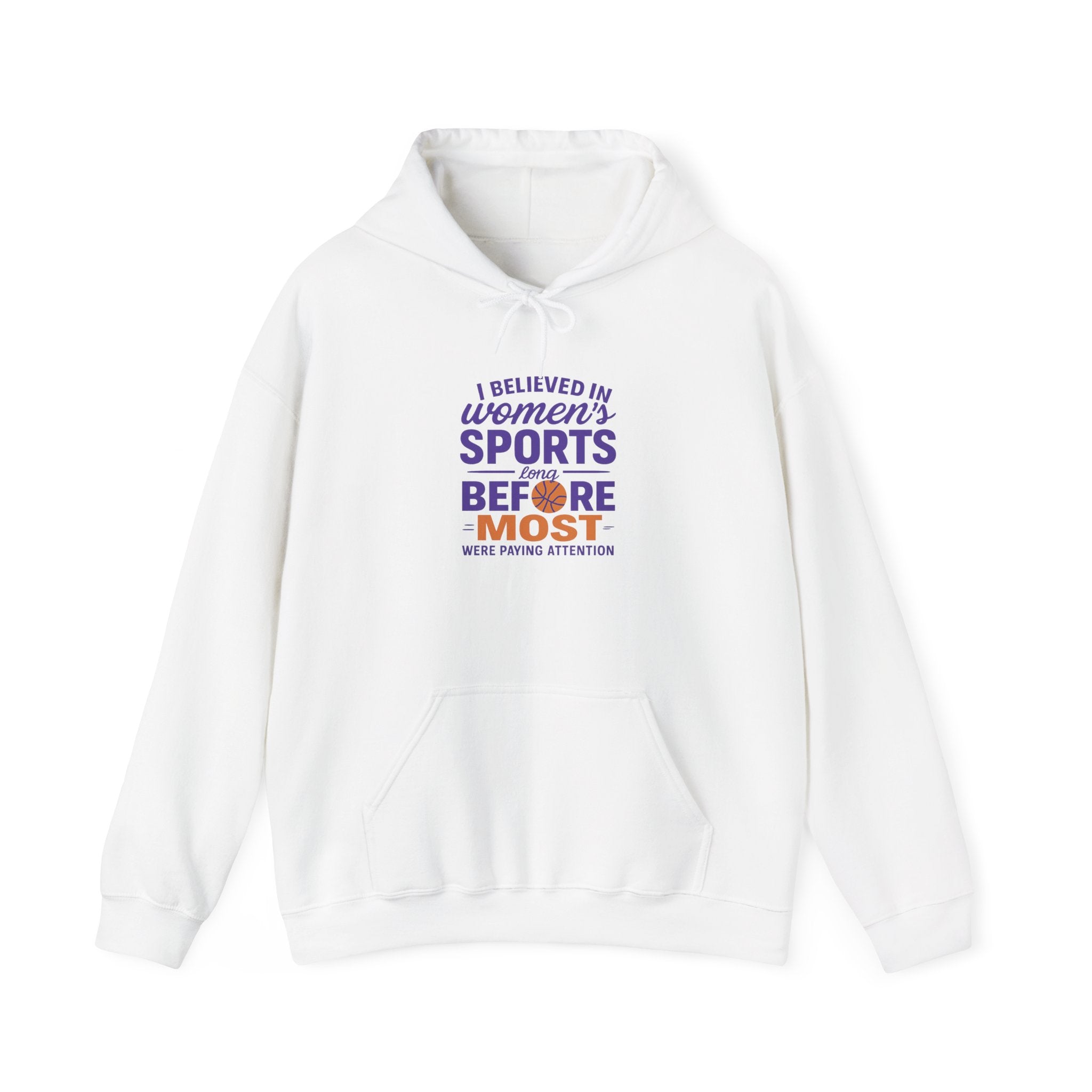 Women's Sports Hoodie: I Believed in Women's Sports Before Most