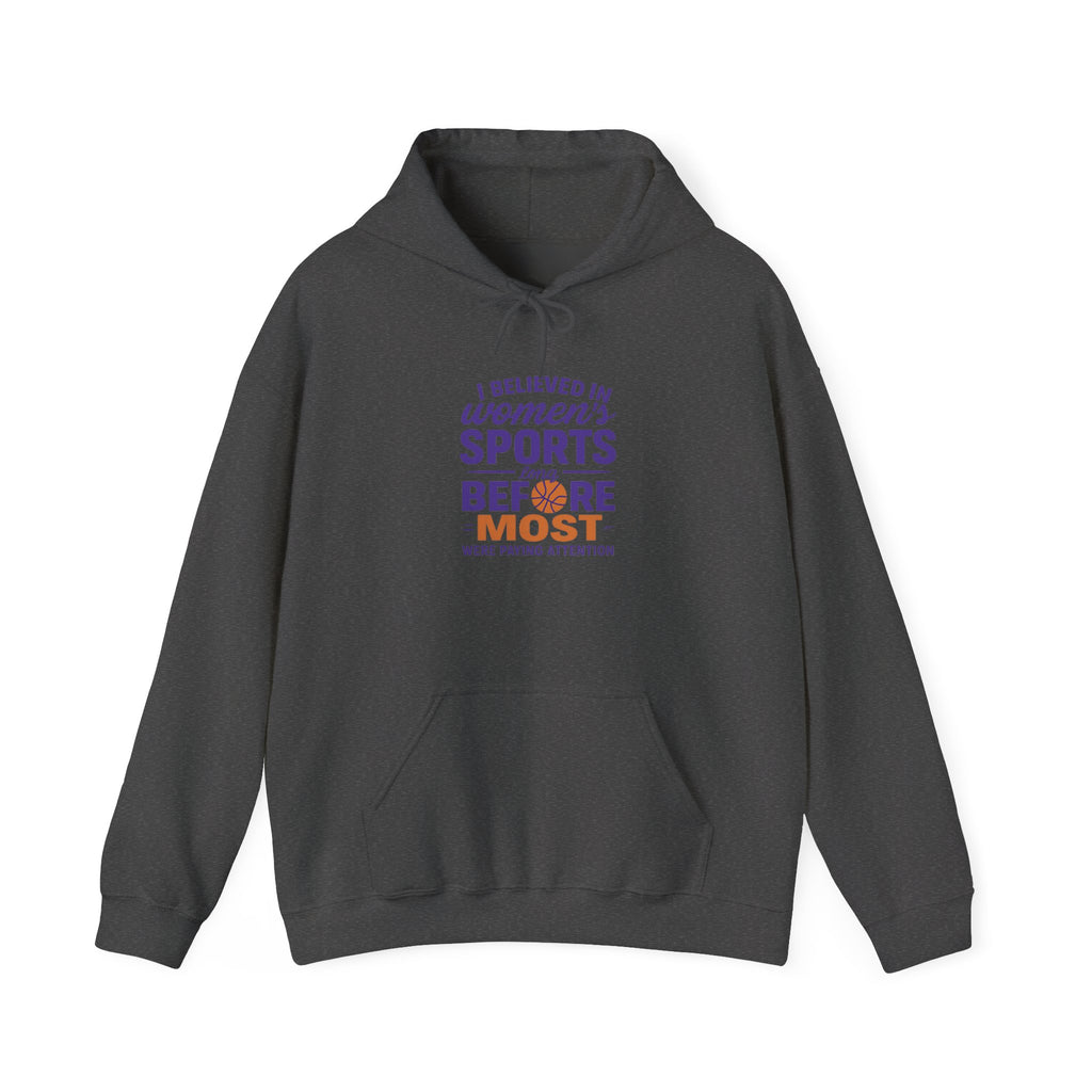 Women's Sports Hoodie: I Believed in Women's Sports Before Most